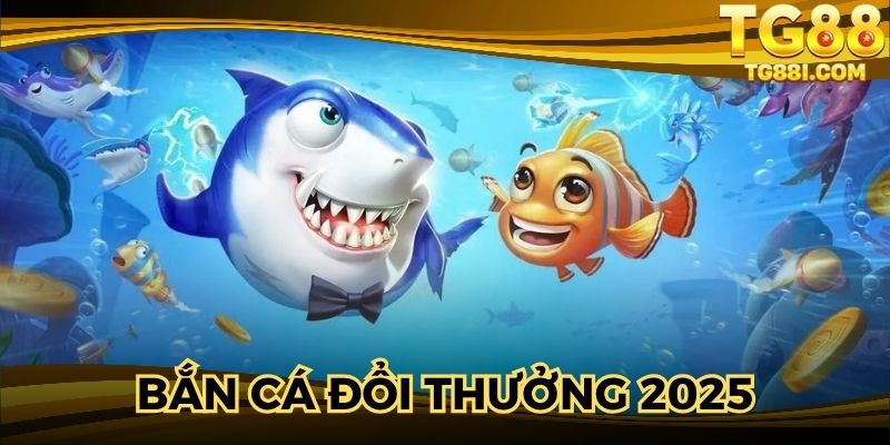 Bắn Cá Đổi Thưởng 2025