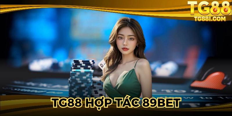 TG88 Hợp Tác 89BET – Sự Liên Minh Cùng Chiến Thuật Mới