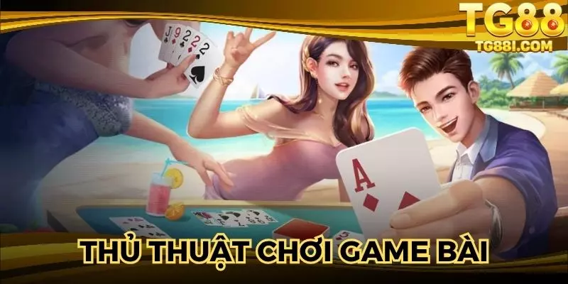 Thủ Thuật Chơi Game Bài Online