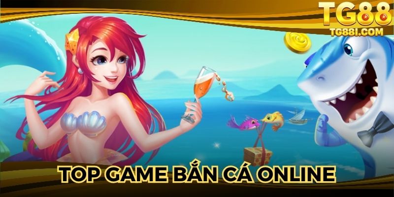 Top Game Bắn Cá Online – Điểm Dừng Chân Không Thể Bỏ Qua